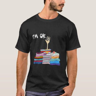 I'M Ok Sewing Sewer Fabric Sewing Seamstress T-Shirt