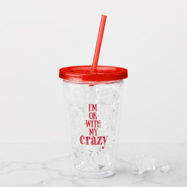 I'm OK with my Crazy - Funny Quote
