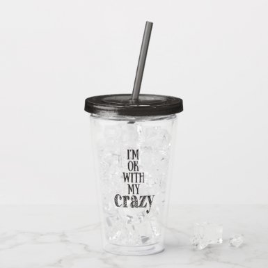 I'm OK with my Crazy - Funny Quote