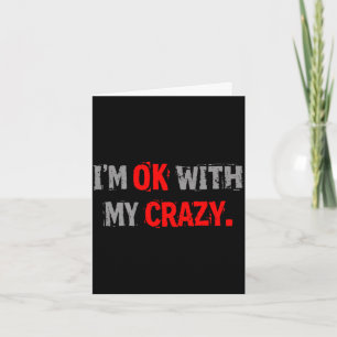 Im ok with my crazy funny quote card