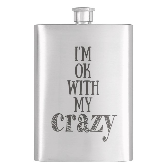 I'm ok with my crazy - Funny Quote Flask