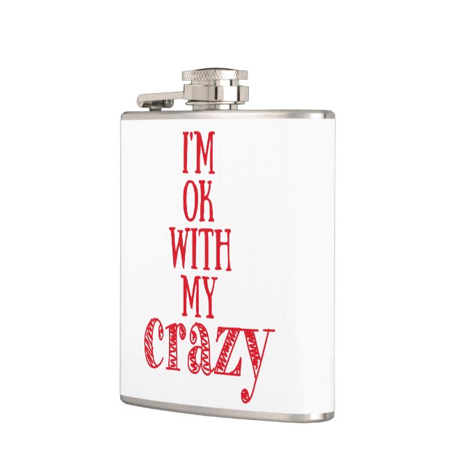 I'm ok with my crazy - Funny Quote Flask