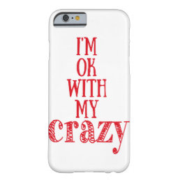 I&#39;m ok with my crazy Funny Quote iPhone 6/6s Case
