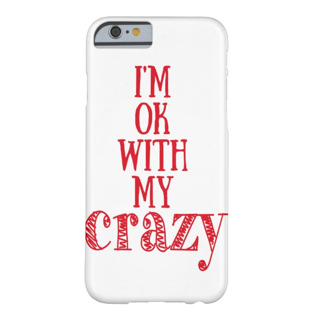 I'm ok with my crazy Funny Quote iPhone 6/6s Case