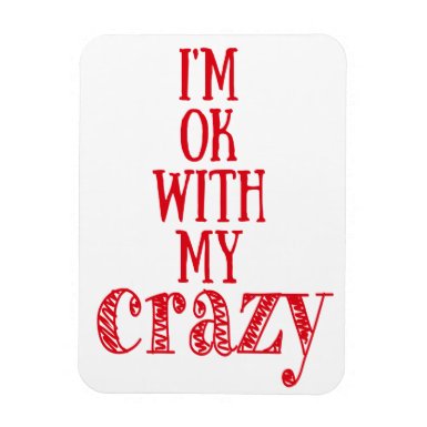 I'm ok with my crazy - Funny Quote Photo Magnet