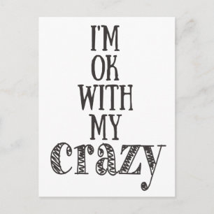 I'm ok with my crazy - Funny Quote Postcard