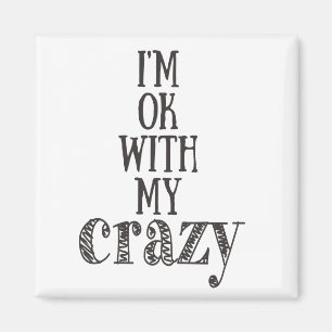 I'm ok with my crazy - Funny Quote Square Magnet