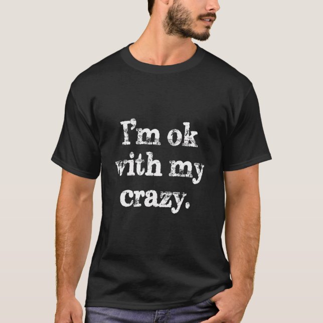 I'M Ok With My Crazy Funny Saying (On Back) T-Shirt (Front)