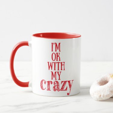 I'm ok with my crazy - Quote Mug