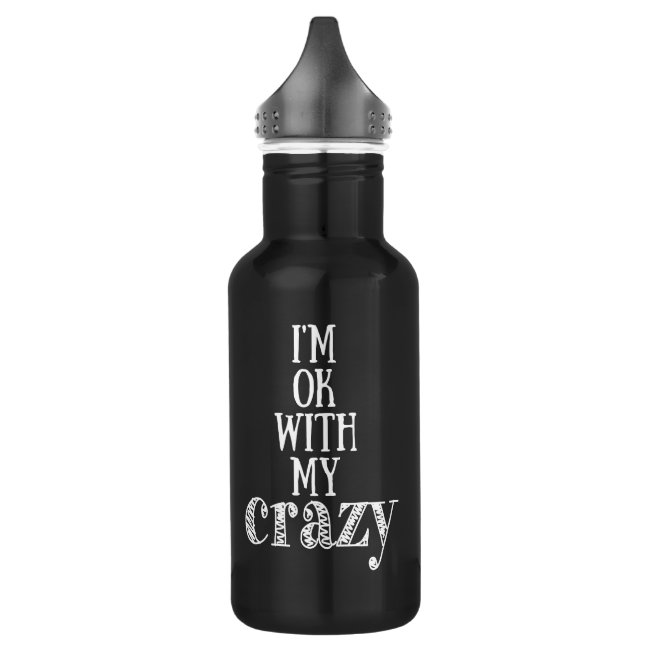 I'm ok with my crazy - Water Bottle (18 oz), White