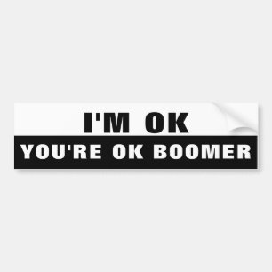 I'm Ok You're Ok Boomer Bumper Sticker