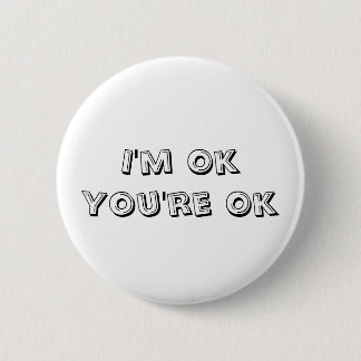 I'm Ok You're Ok Pinback Button