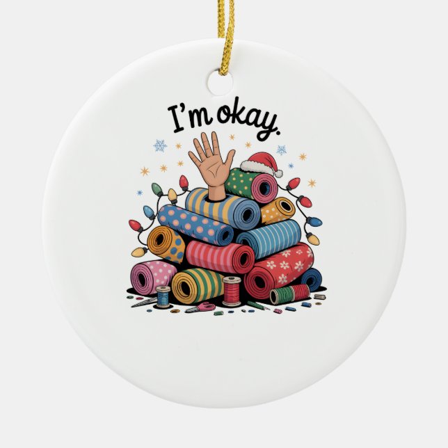 I'm Okay Funny Quilting Christmas Lovers Ceramic Ornament (Front)