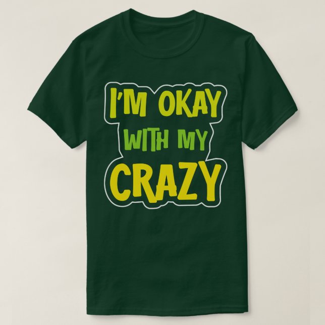 Im Okay With My Crazy 3 T-Shirt (Design Front)