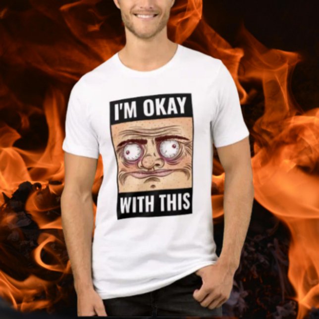 I'm Okay With This Meme Face Shirt (Creator Uploaded)
