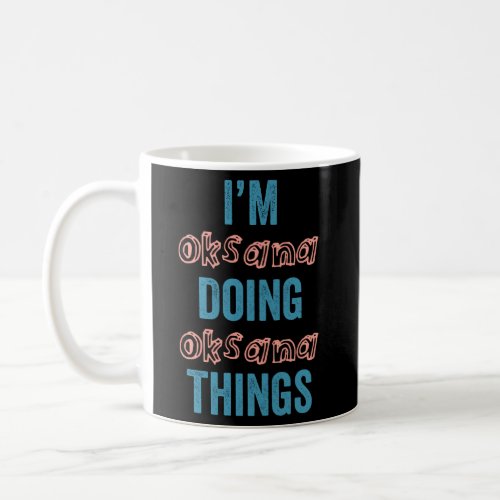 IM Oksana Doing Oksana Things Fun Personalized Fi Coffee Mug
