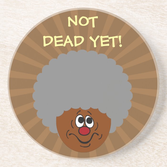 I'm old but don't bury me until I'm actually dead Beverage Coasters