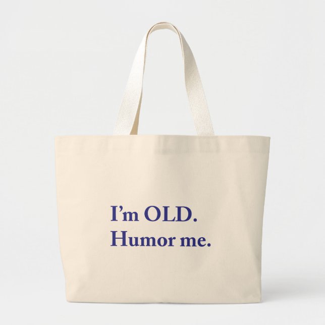 I'm OLD. Humor me. Large Tote Bag (Front)