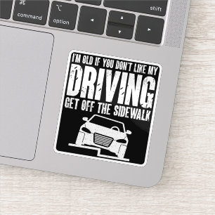 I'm Old If You Don't Like Driving Grandpa Grandma Sticker