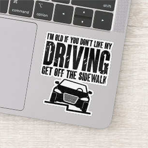 I'm Old If You Don't Like My Driving Sarcasm Lover Sticker