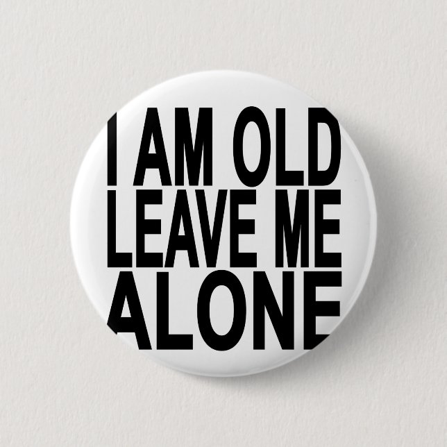 I'm Old. Leave Me Alone..png Pinback Button (Front)