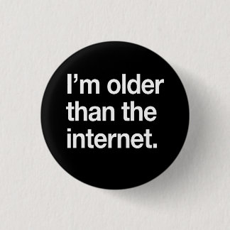 I'm Older than the Internet Pinback Button