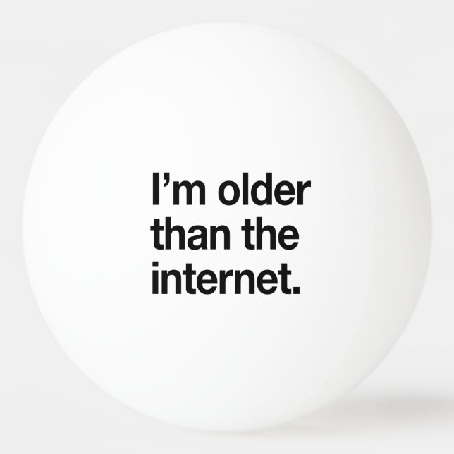 I'm Older than the Internet Ping-Pong Ball (Front)