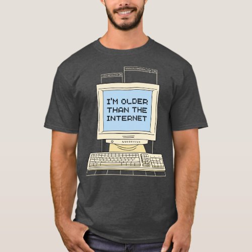Im Older Than The Internet T_Shirt