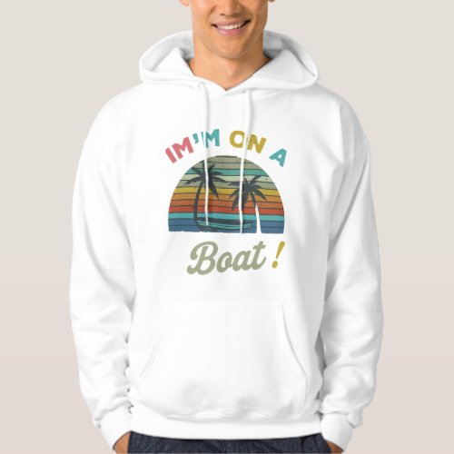 Im on a Boat Hoodie
