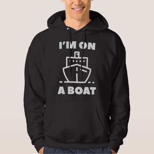Im On A Boat Hoodie