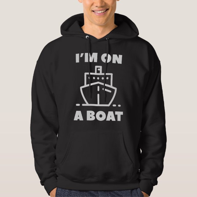 I'm On A Boat Hoodie (Front)