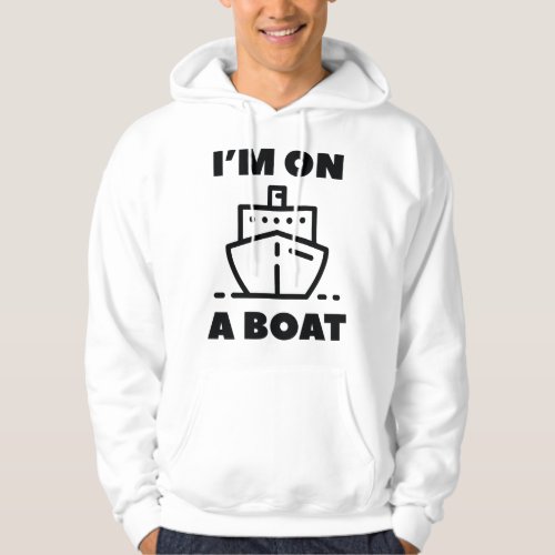 Im On A Boat Hoodie