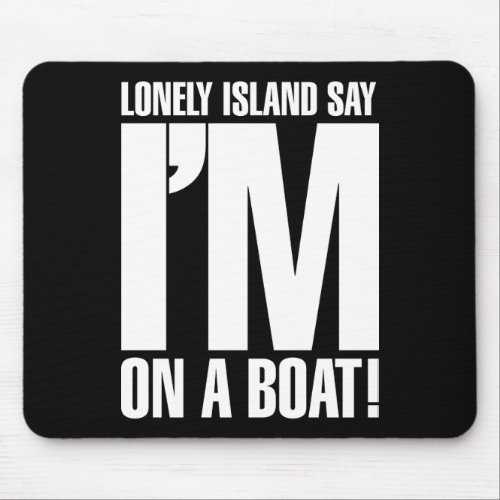 Im on a Boat Mouse Pad
