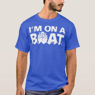 Im On A Boat T-Shirt