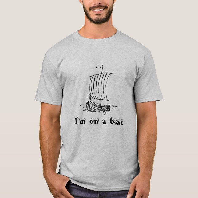 I'm on a boat T-Shirt (Front)