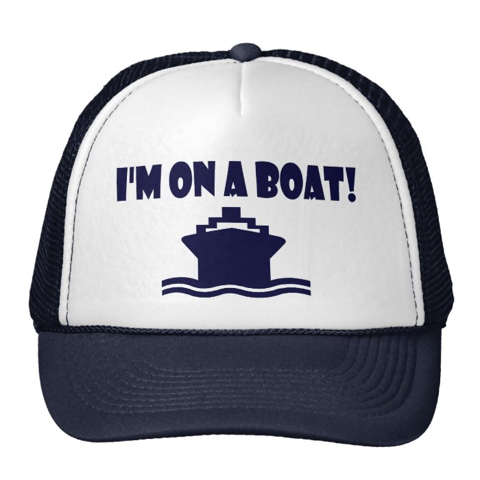 I'm On A Boat  Trucker Hats
