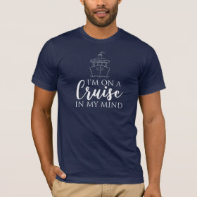 I'm on a Cruise in my mind Nautical T-Shirt