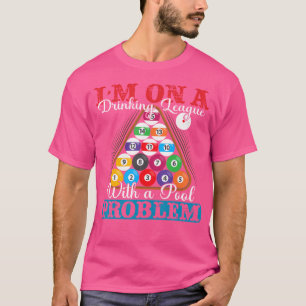 I'M On A Drinking League With A Pool Problem Billi T-Shirt