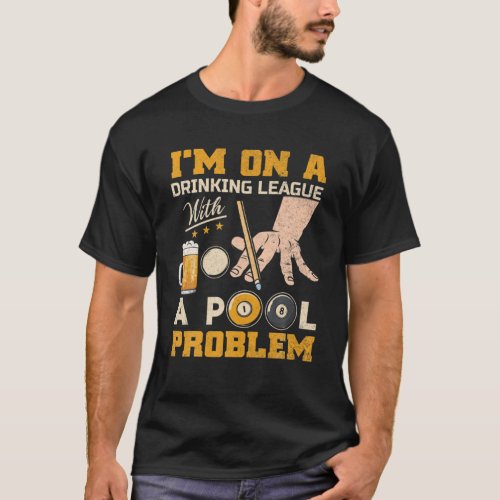 Im On A Drinking League With A Pool Problem Funny T_Shirt