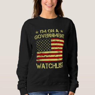 I'm On A Government Watchlist_4 Sweatshirt