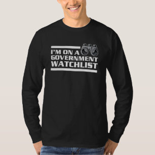 Im On A Government Watchlist 4 T-Shirt