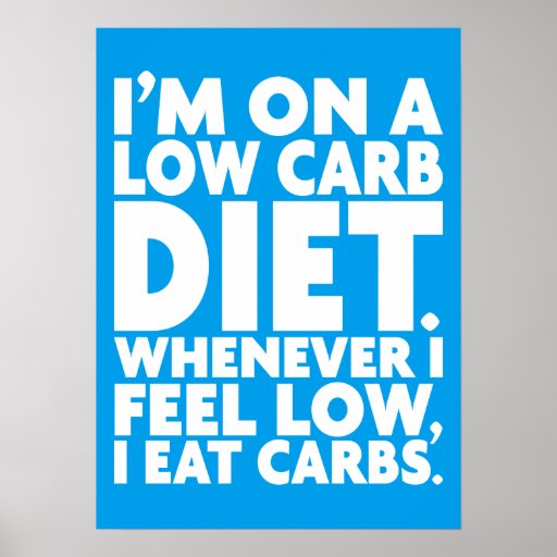 I'm On A Low Carb Diet - Funny Novelty Poster | Zazzle