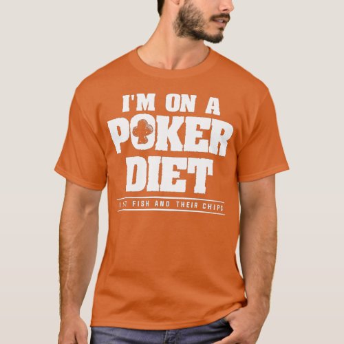 Im On A Poker Diet I Eat Fish And Their Chips Cas T_Shirt