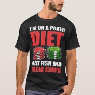 I'M On A Poker Diet I Eat Fish And Their Chips T-Shirt