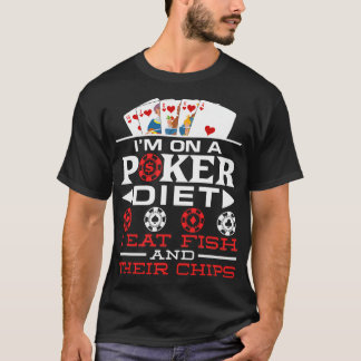 I'M On A Poker Diet I Eat Fish And Their Chips T-Shirt