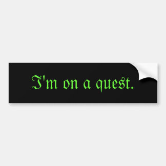 I'm on a quest bumper sticker. Black. Sticker