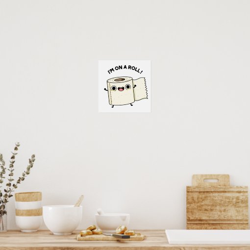 I'm On A Roll Funny Toilet Paper Pun Poster | Zazzle