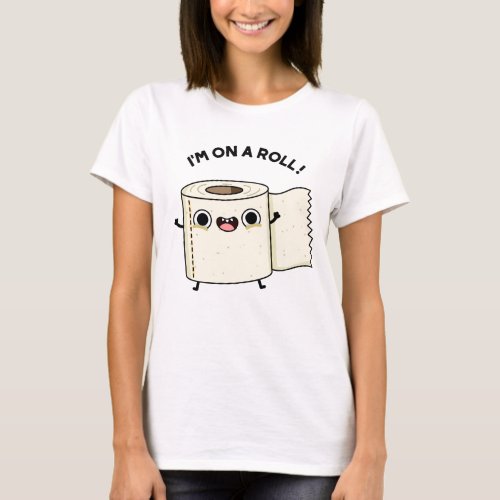 Im On A Roll Funny Toilet Paper Pun  T_Shirt