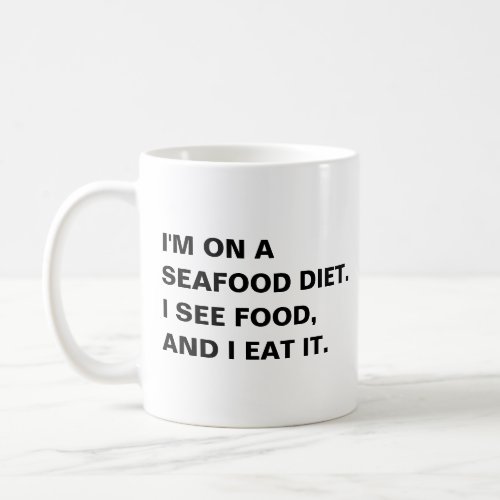 Im on a seafood diet I see food and I eat Funny Coffee Mug