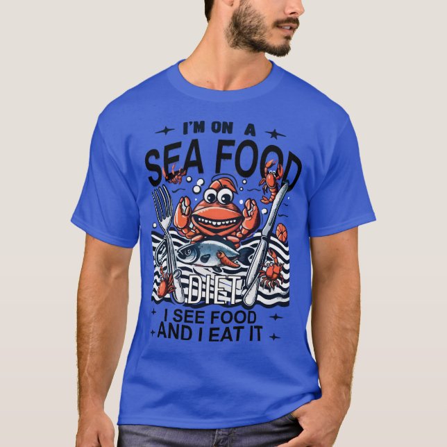 I'm on a seafood diet. I see food and I eat it T-Shirt (Front)